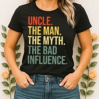 Uncle The Man The Myth The Bad Influence Best Funny Uncle Womens T-Shirt