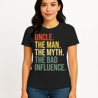 Uncle The Man The Myth The Bad Influence Best Funny Uncle Womens T-Shirt