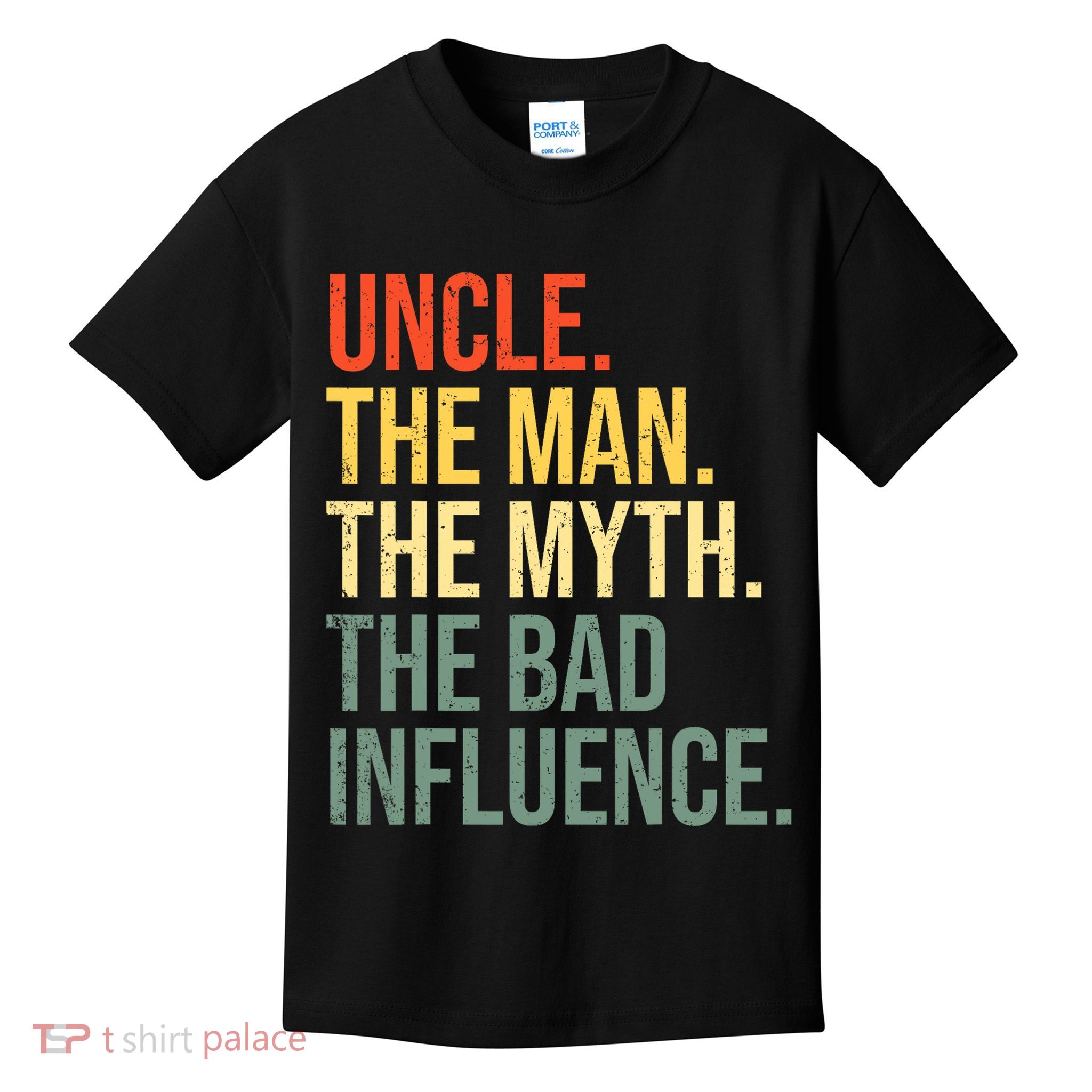 Uncle The Man The Myth The Bad Influence Best Funny Uncle Kids T-Shirt