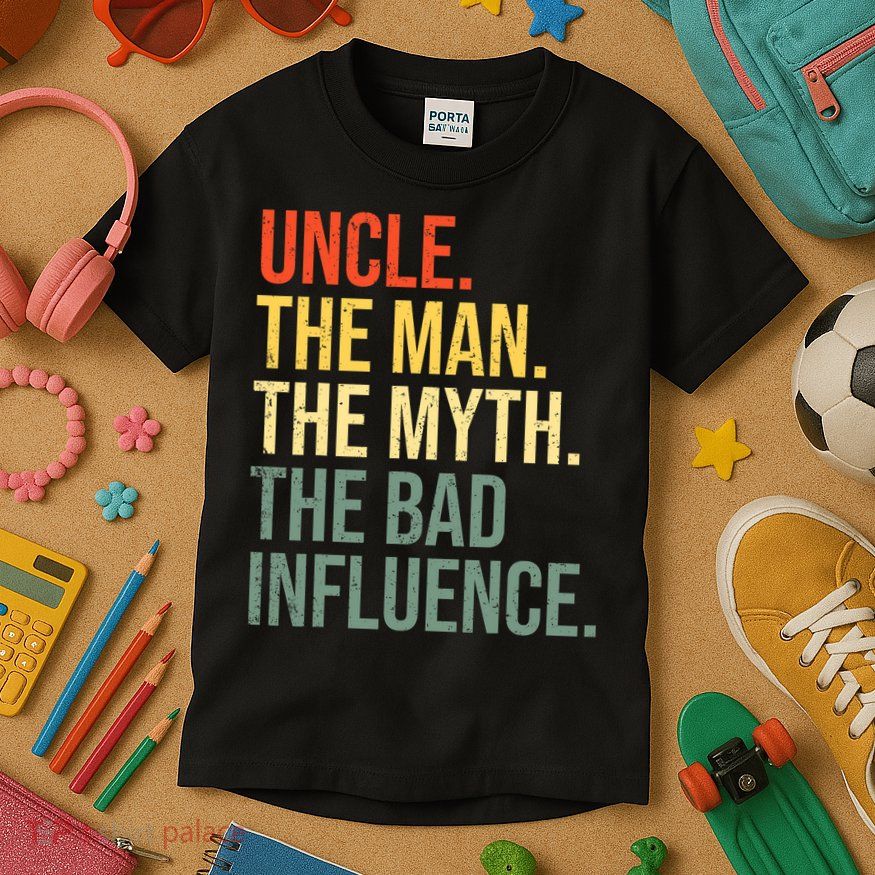 Uncle The Man The Myth The Bad Influence Best Funny Uncle Kids T-Shirt