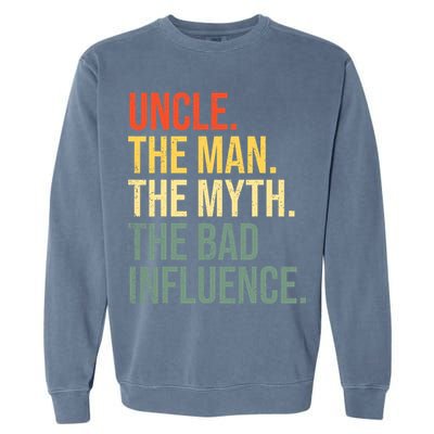 Uncle The Man The Myth The Bad Influence Best Funny Uncle Garment-Dyed Sweatshirt