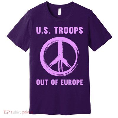 US Troops Out of Europe End the Occupation Peace Sign Premium T-Shirt