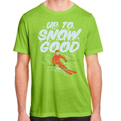 Up To Snow Good Funny Ski Gift Skiing Funny Gift Skiing Gift Adult ChromaSoft Performance T-Shirt