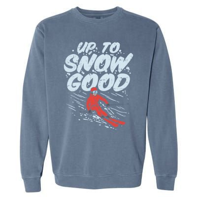 Up To Snow Good Funny Ski Gift Skiing Funny Gift Skiing Gift Garment-Dyed Sweatshirt