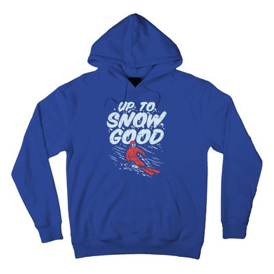 Up To Snow Good Funny Ski Gift Skiing Funny Gift Skiing Gift Hoodie