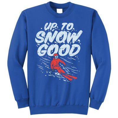 Up To Snow Good Funny Ski Gift Skiing Funny Gift Skiing Gift Sweatshirt