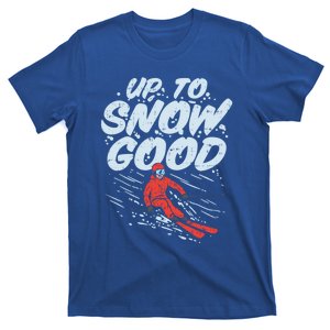 Up To Snow Good Funny Ski Gift Skiing Funny Gift Skiing Gift T-Shirt