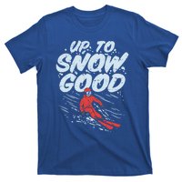 Up To Snow Good Funny Ski Gift Skiing Funny Gift Skiing Gift T-Shirt