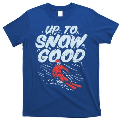 Up To Snow Good Funny Ski Gift Skiing Funny Gift Skiing Gift T-Shirt