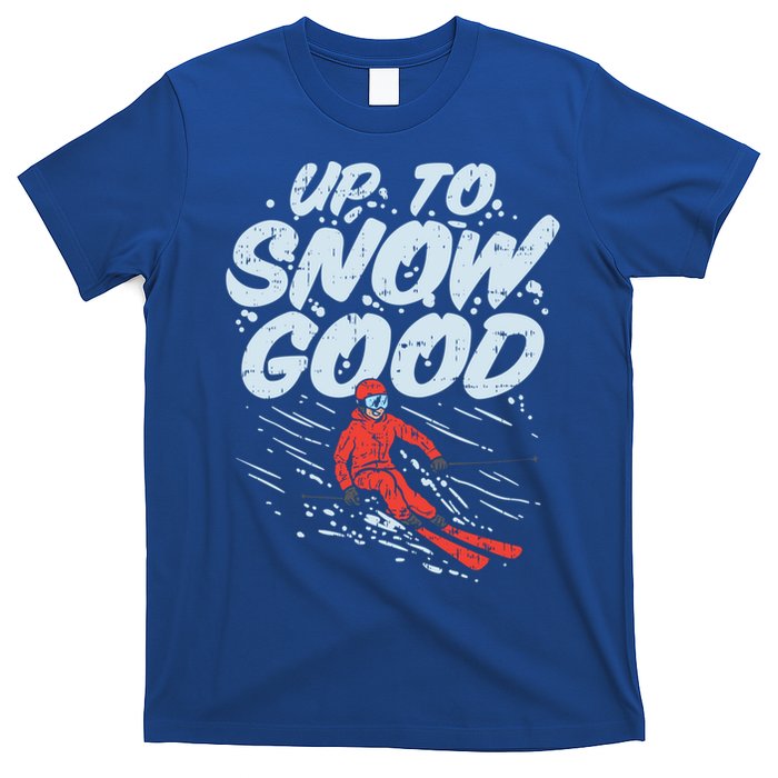 Up To Snow Good Funny Ski Gift Skiing Funny Gift Skiing Gift T-Shirt