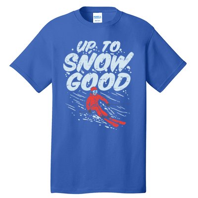 Up To Snow Good Funny Ski Gift Skiing Funny Gift Skiing Gift Tall T-Shirt