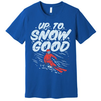 Up To Snow Good Funny Ski Gift Skiing Funny Gift Skiing Gift Premium T-Shirt