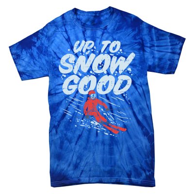 Up To Snow Good Funny Ski Gift Skiing Funny Gift Skiing Gift Tie-Dye T-Shirt