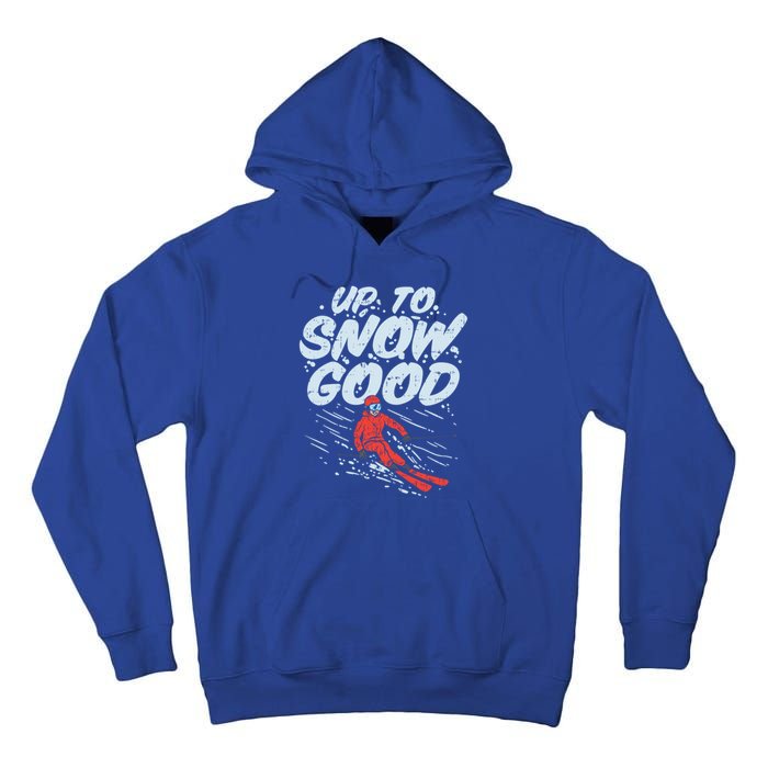 Up To Snow Good Funny Ski Gift Skiing Funny Gift Skiing Gift Tall Hoodie