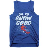 Up To Snow Good Funny Ski Gift Skiing Funny Gift Skiing Gift Tank Top