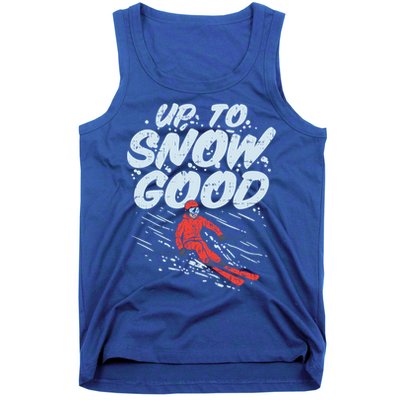 Up To Snow Good Funny Ski Gift Skiing Funny Gift Skiing Gift Tank Top