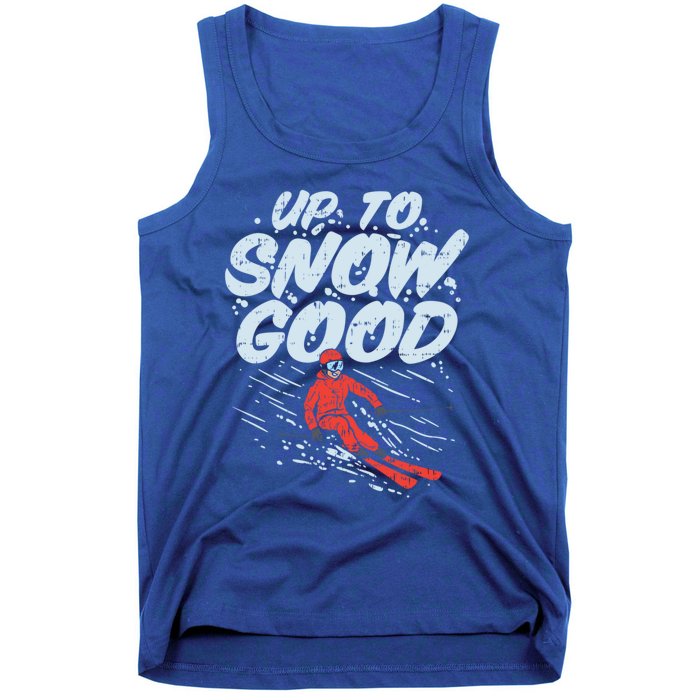 Up To Snow Good Funny Ski Gift Skiing Funny Gift Skiing Gift Tank Top