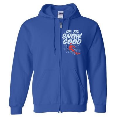 Up To Snow Good Funny Ski Gift Skiing Funny Gift Skiing Gift Full Zip Hoodie