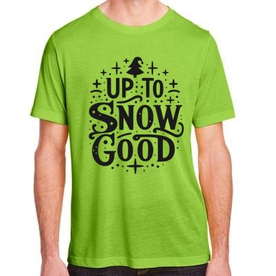 Up To Snow Good Christmas Humor Holiday Fun Great Gift Adult ChromaSoft Performance T-Shirt