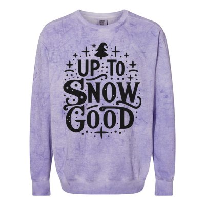 Up To Snow Good Christmas Humor Holiday Fun Great Gift Colorblast Crewneck Sweatshirt