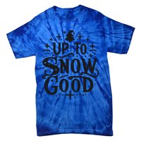 Up To Snow Good Christmas Humor Holiday Fun Great Gift Tie-Dye T-Shirt