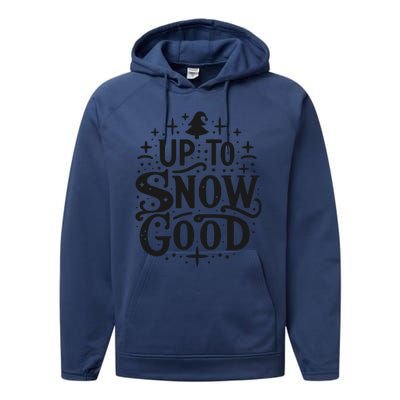 Up To Snow Good Christmas Humor Holiday Fun Great Gift Performance Fleece Hoodie