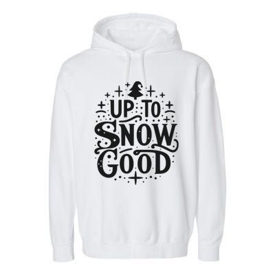 Up To Snow Good Christmas Humor Holiday Fun Great Gift Garment-Dyed Fleece Hoodie