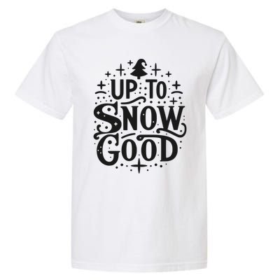 Up To Snow Good Christmas Humor Holiday Fun Great Gift Garment-Dyed Heavyweight T-Shirt