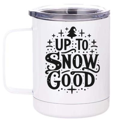 Up To Snow Good Christmas Humor Holiday Fun Great Gift 12 oz Stainless Steel Tumbler Cup