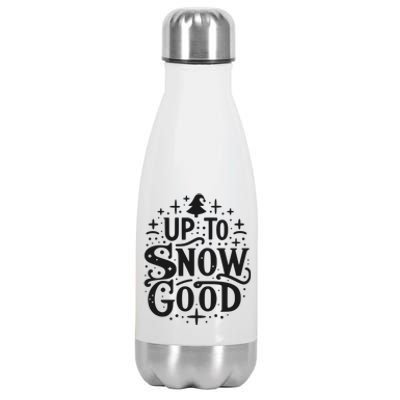 Up To Snow Good Christmas Humor Holiday Fun Great Gift Stainless Steel Insulated Water Bottle