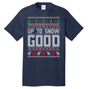 Up To Snow Good Ugly Christmas Funny Holiday Xmas Gift Tall T-Shirt