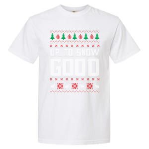 Up To Snow Good Ugly Christmas Funny Holiday Xmas Gift Garment-Dyed Heavyweight T-Shirt