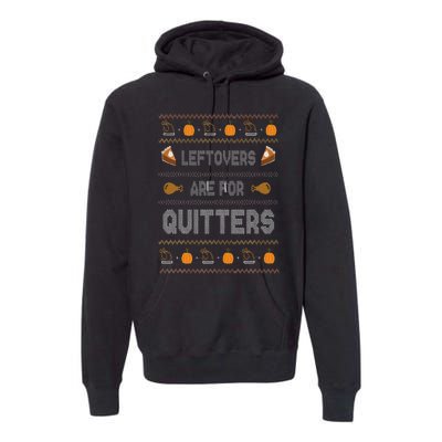 Ugly Thanksgiving Sweater Leftovers are for Quitters Gift Premium Hoodie