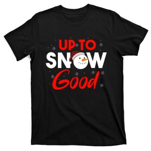 Up To Snow Good Snowman Christmas Funny Gift T-Shirt