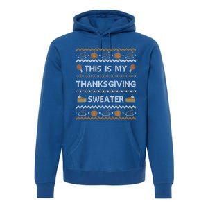 Ugly Thanksgiving Sweater Funny This Is My Great Gift Great Gift Premium Hoodie