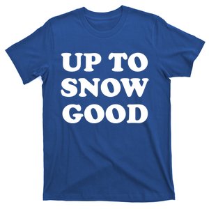 Up To Snow Good Apres Ski Cute Gift T-Shirt