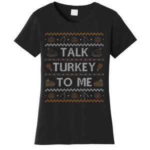 Ugly Thanksgiving Sweater Funny Talk Turkey To Me Women's T-Shirt