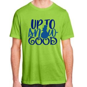 Up To Snow Good Funny Winter Snow Fun Gift Adult ChromaSoft Performance T-Shirt