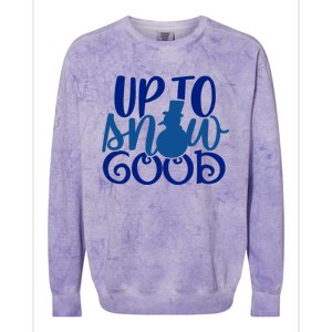 Up To Snow Good Funny Winter Snow Fun Gift Colorblast Crewneck Sweatshirt