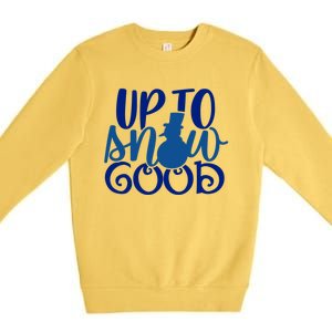 Up To Snow Good Funny Winter Snow Fun Gift Premium Crewneck Sweatshirt