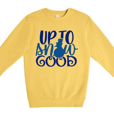 Up To Snow Good Funny Winter Snow Fun Gift Premium Crewneck Sweatshirt