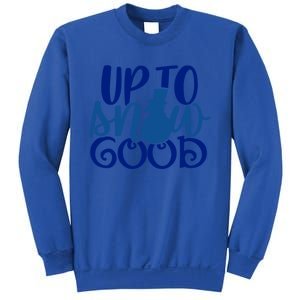 Up To Snow Good Funny Winter Snow Fun Gift Sweatshirt