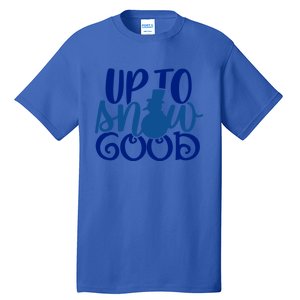 Up To Snow Good Funny Winter Snow Fun Gift Tall T-Shirt