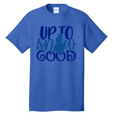 Up To Snow Good Funny Winter Snow Fun Gift Tall T-Shirt