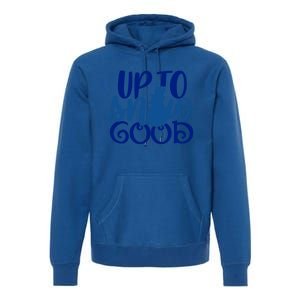 Up To Snow Good Funny Winter Snow Fun Gift Premium Hoodie