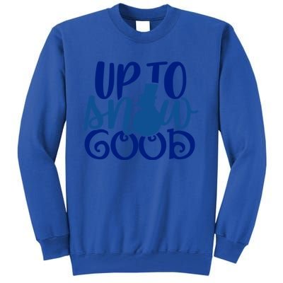 Up To Snow Good Funny Winter Snow Fun Gift Tall Sweatshirt