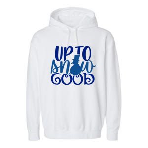 Up To Snow Good Funny Winter Snow Fun Gift Garment-Dyed Fleece Hoodie