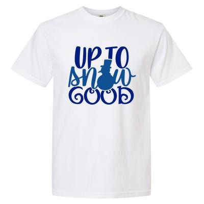 Up To Snow Good Funny Winter Snow Fun Gift Garment-Dyed Heavyweight T-Shirt