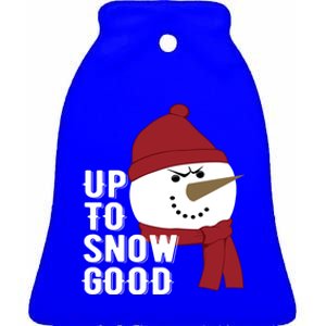 Up To Snow Good Funny Winter Snow Meaningful Gift Ceramic Bell Ornament