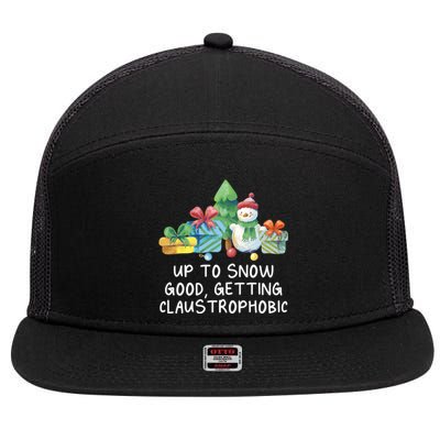 Up To Snow Good Getting Claustrophobic Christmas Joke Xmas Great Gift 7 Panel Mesh Trucker Snapback Hat